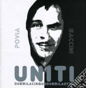 Povia / Baccini - Uniti: Duemilacinqueduemilaotto (Cd+Dvd) cd musicale di Povia-baccini