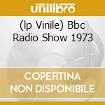 (lp Vinile) Bbc Radio Show 1973 cd
