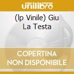 (lp Vinile) Giu La Testa cd