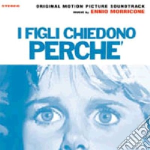 Ost - Morricone Ennio - I Figli Chiedono Perche cd musicale di O.S.T.