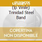 (lp Vinile) Trinidad Steel Band lp vinile di TRINIDAD STEEL BAND