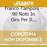 Franco Tamponi - 90 Notti In Giro Per Il Mondo cd
