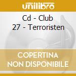 Cd - Club 27 - Terroristen cd