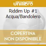 Riddim Up #1 Acqua/Bandolero cd