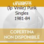 (lp Vinile) Punk Singles 1981-84 cd