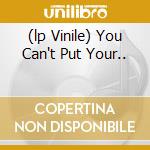 (lp Vinile) You Can't Put Your.. cd