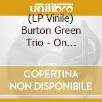 (LP Vinile) Burton Green Trio - On Tour lp vinile di Burton trio Greene