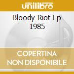 Bloody Riot Lp 1985