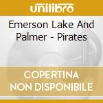 Emerson Lake And Palmer - Pirates cd musicale di Emerson Lake And Palmer