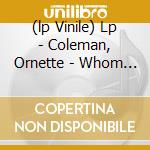(lp Vinile) Lp - Coleman, Ornette - Whom Do You Work For? cd