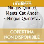 Mingus Quintet Meets Cat Ander - Mingus Quintet Meets Cat Ander cd musicale di Charles Mingus