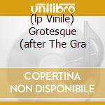 (lp Vinile) Grotesque (after The Gra cd