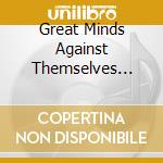 Great Minds Against Themselves Consp cd