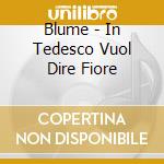 Blume - In Tedesco Vuol Dire Fiore cd musicale di BLUME