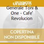 Generale Toni & One - Cafe' Revolucion