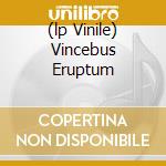 (lp Vinile) Vincebus Eruptum lp vinile di Cheer Blue