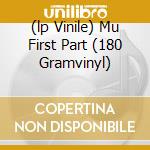 (lp Vinile) Mu First Part (180 Gramvinyl) cd
