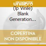 (lp Vinile) Blank Generation (180 Gram Vinyl) lp vinile di Richard & voiv Hell