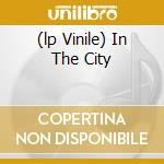 (lp Vinile) In The City cd
