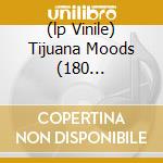 (lp Vinile) Tijuana Moods (180 Gramvinyl)