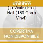 (lp Vinile) Fred Neil (180 Gram Vinyl) lp vinile di Fred Neil