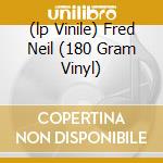(lp Vinile) Fred Neil (180 Gram Vinyl) cd