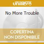 No More Trouble cd