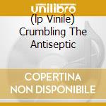 (lp Vinile) Crumbling The Antiseptic cd