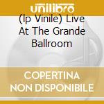 (lp Vinile) Live At The Grande Ballroom lp vinile di MC5