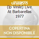 (lp Vinile) Live At Barbarellas 1977 cd