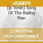 (lp Vinile) Song Of The Bailing Man cd