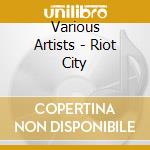 Various Artists - Riot City cd musicale di AA.VV.