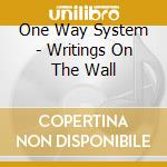 One Way System - Writings On The Wall cd musicale di ONE WAY SYSTEM