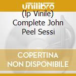 (lp Vinile) Complete John Peel Sessi cd