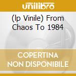 (lp Vinile) From Chaos To 1984 cd