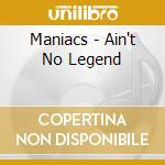 Maniacs - Ain't No Legend cd