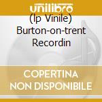 (lp Vinile) Burton-on-trent Recordin