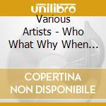 Various Artists - Who What Why When Where cd