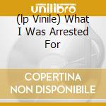 (lp Vinile) What I Was Arrested For lp vinile di BRUCE LENNY