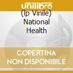 (lp Vinile) National Health lp vinile di NATIONAL HEALTH