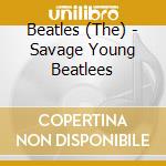 Beatles (The) - Savage Young Beatlees cd