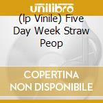 (lp Vinile) Five Day Week Straw Peop cd
