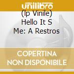 (lp Vinile) Hello It S Me: A Restros