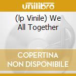 (lp Vinile) We All Together cd