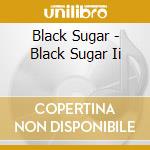 Black Sugar - Black Sugar Ii