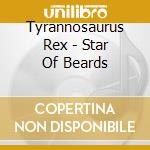 Tyrannosaurus Rex - Star Of Beards cd