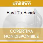 Hard To Handle cd