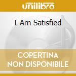 I Am Satisfied cd