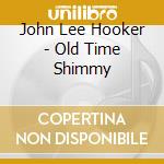 John Lee Hooker - Old Time Shimmy cd