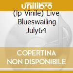 (lp Vinile) Live Blueswailing July64 cd